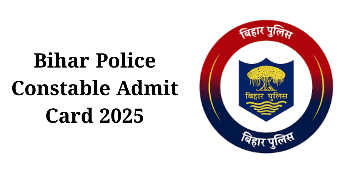 Bihar Police Constable Admit Card 2025: डाउनलोड लिंक और परीक्षा तिथि